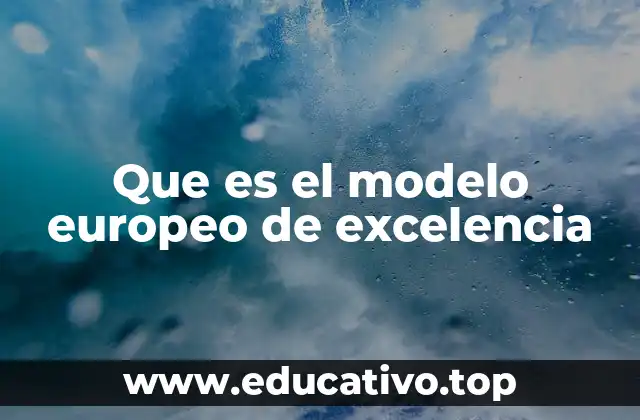 Que es el modelo europeo de excelencia