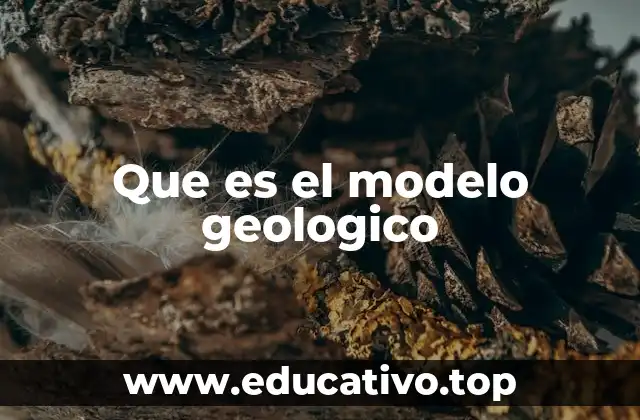Que es el modelo geologico