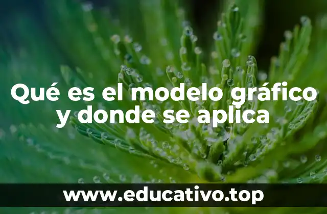 Qué es el modelo gráfico y donde se aplica