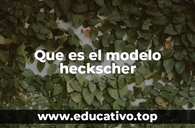 El fundamento económico detrás del modelo de Heckscher-Ohlin