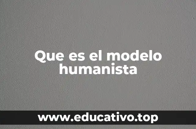 Que es el modelo humanista