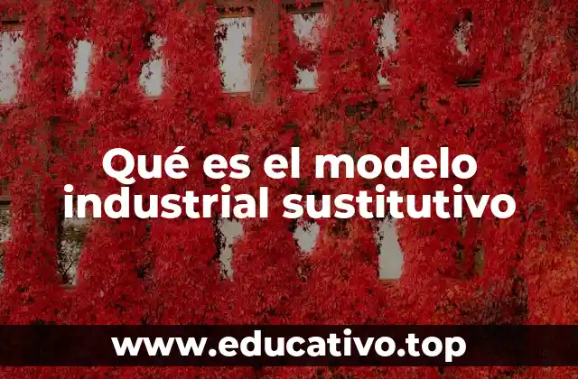 Qué es el modelo industrial sustitutivo