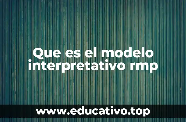 Que es el modelo interpretativo rmp