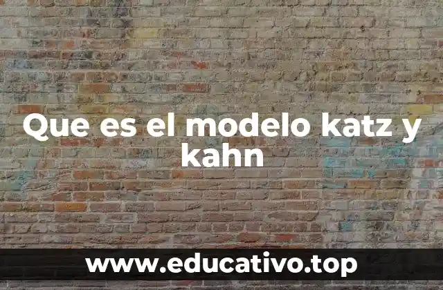 Que es el modelo katz y kahn
