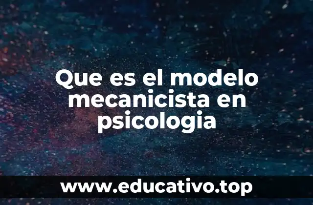 Que es el modelo mecanicista en psicologia