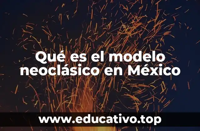 Qué es el modelo neoclásico en México