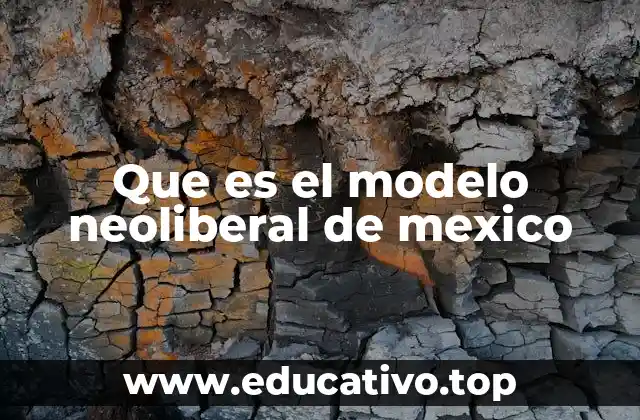 Que es el modelo neoliberal de mexico