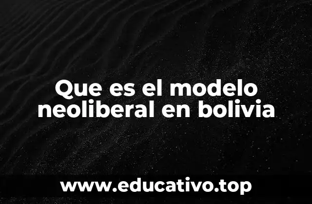 El impacto del neoliberalismo en la economía boliviana