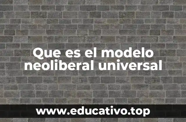 Que es el modelo neoliberal universal