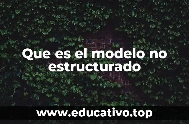 Que es el modelo no estructurado