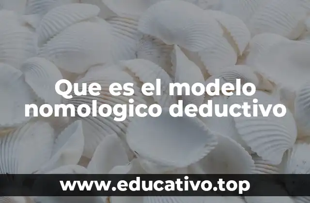 Que es el modelo nomologico deductivo