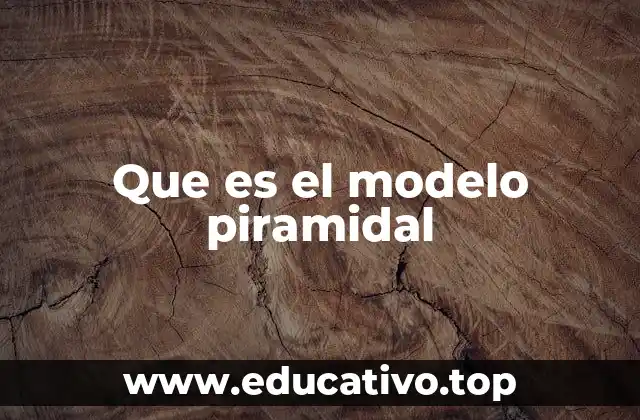 Que es el modelo piramidal