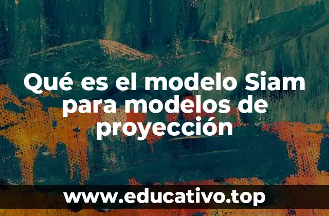 Qué es el modelo Siam para modelos de proyección