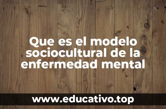 Que es el modelo sociocultural de la enfermedad mental