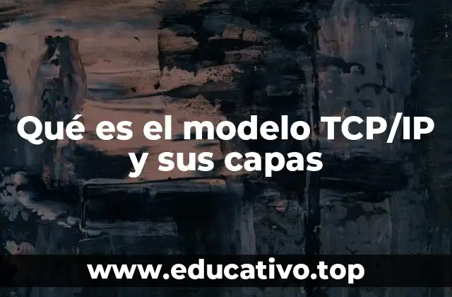 Qué es el modelo TCP/IP y sus capas