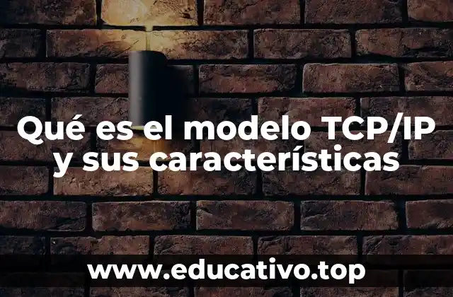 Qué es el modelo TCP/IP y sus características