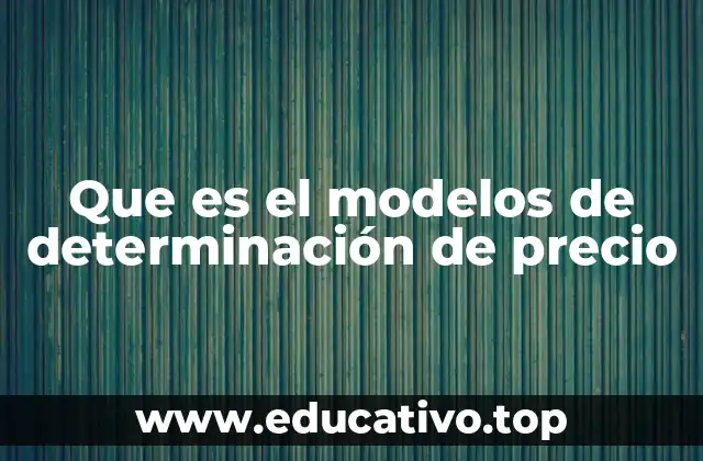 Que es el modelos de determinación de precio