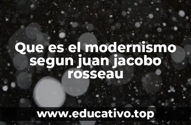Que es el modernismo segun juan jacobo rosseau