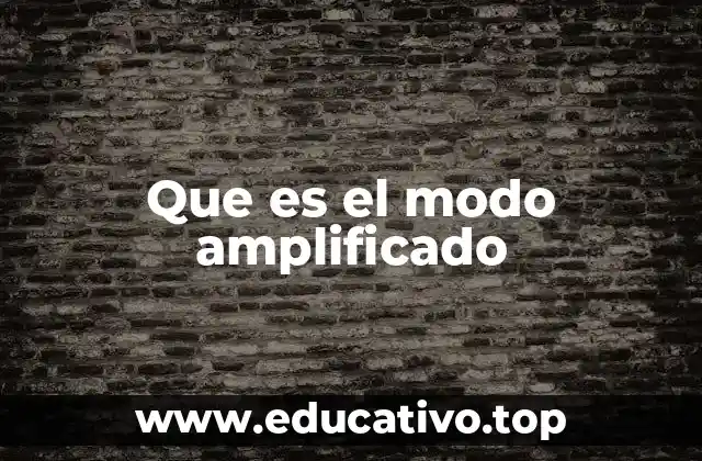 Que es el modo amplificado