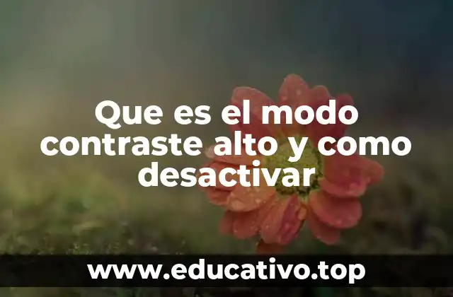 Que es el modo contraste alto y como desactivar