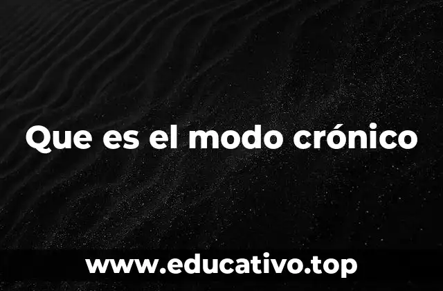 Que es el modo crónico
