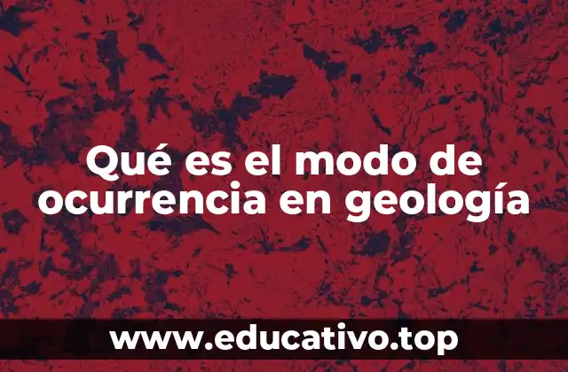 Qué es el modo de ocurrencia en geología