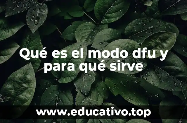 Qué es el modo dfu y para qué sirve