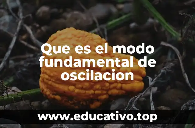 Que es el modo fundamental de oscilacion
