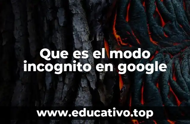Que es el modo incognito en google
