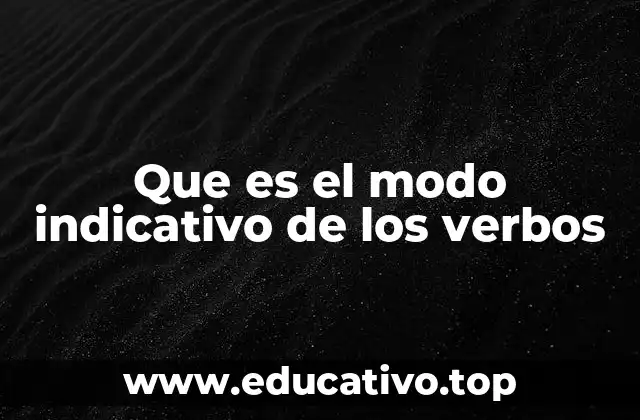 Que es el modo indicativo de los verbos