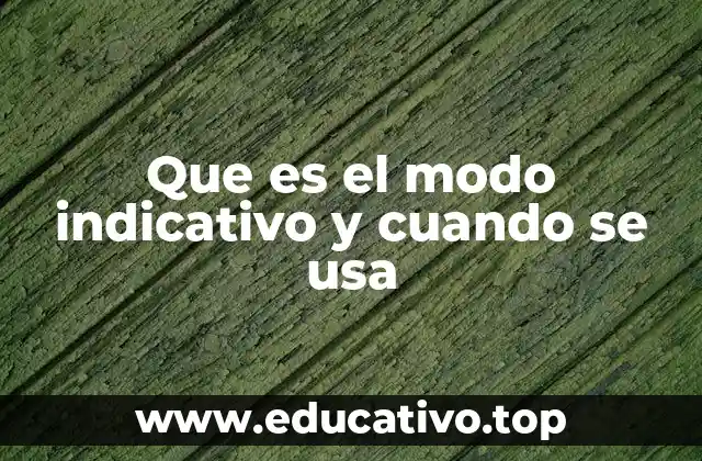 Características del modo indicativo en la gramática