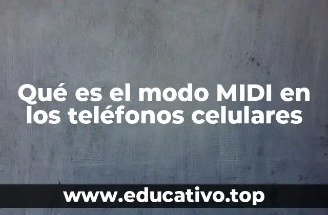 Qué es el modo MIDI en los teléfonos celulares