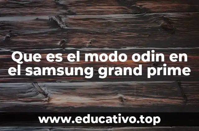 Que es el modo odin en el samsung grand prime