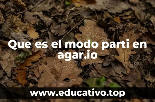 Cómo el modo Parti mejora la estrategia en Agar.io