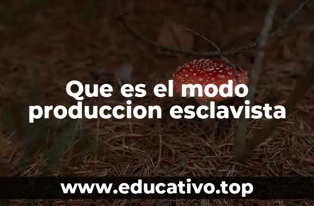 Que es el modo produccion esclavista