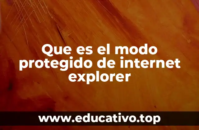 Cómo funciona la protección en Internet Explorer sin mencionar directamente la palabra clave