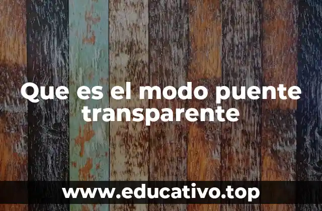 Que es el modo puente transparente