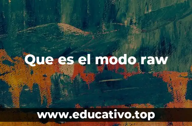 Que es el modo raw