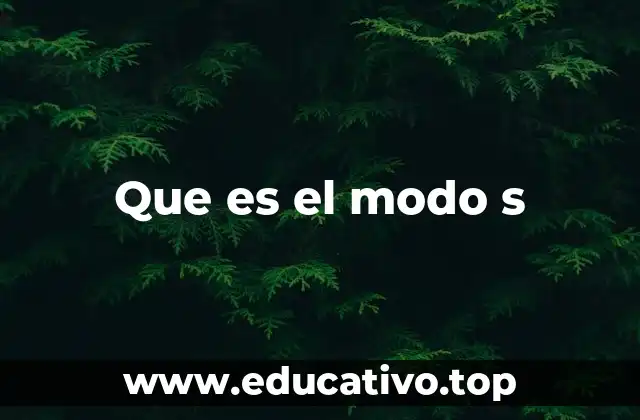 Que es el modo s