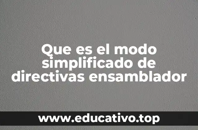 Que es el modo simplificado de directivas ensamblador