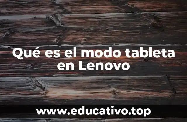 Qué es el modo tableta en Lenovo
