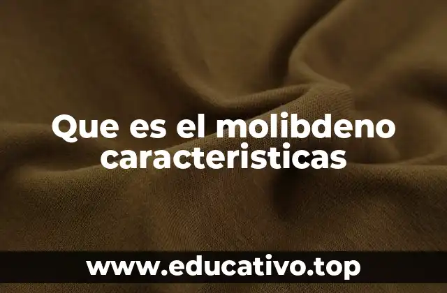 Que es el molibdeno caracteristicas