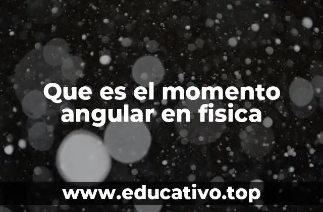 Que es el momento angular en fisica