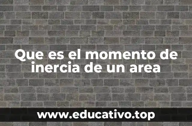 Que es el momento de inercia de un area