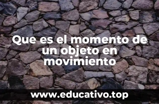 Que es el momento de un objeto en movimiento