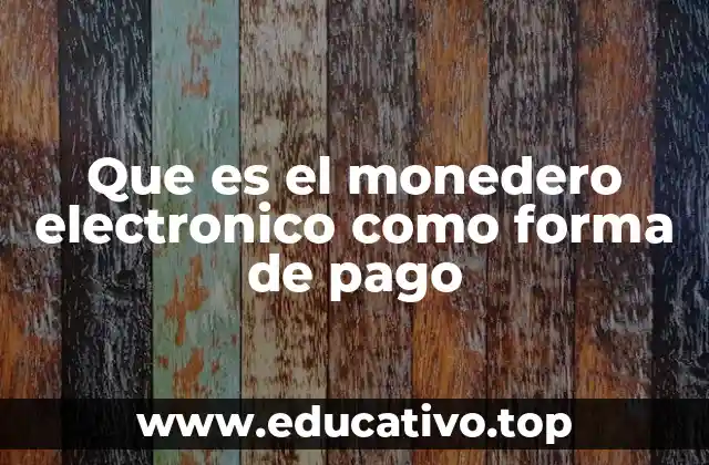 Que es el monedero electronico como forma de pago