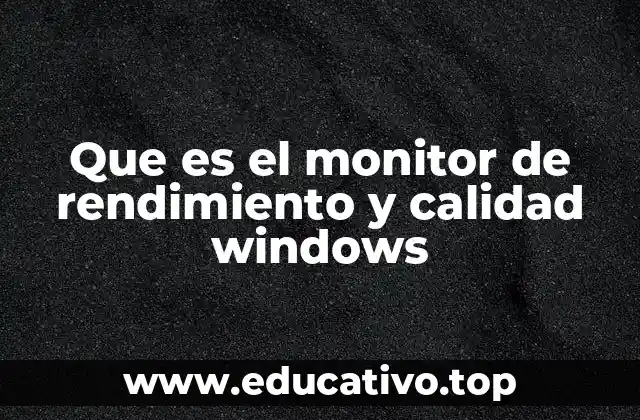 Que es el monitor de rendimiento y calidad windows
