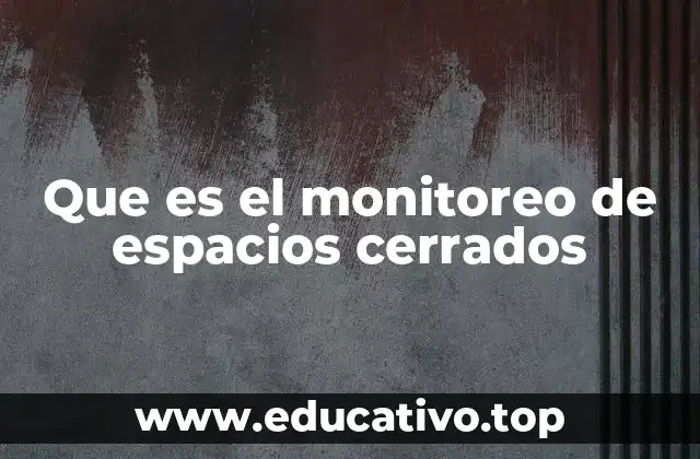 Que es el monitoreo de espacios cerrados