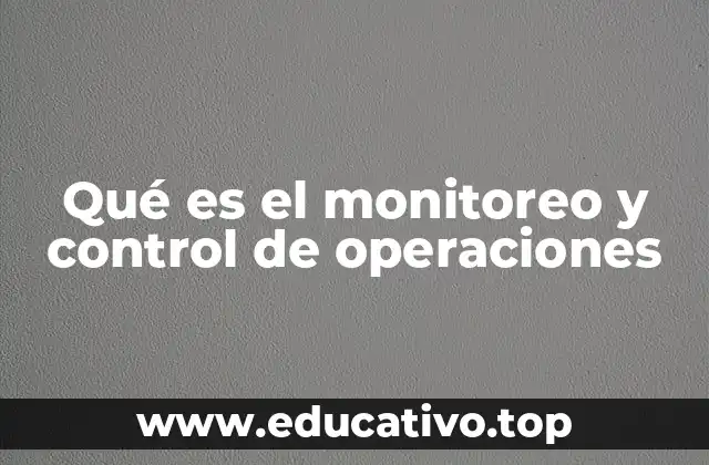 Qué es el monitoreo y control de operaciones