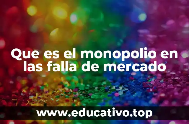 Que es el monopolio en las falla de mercado